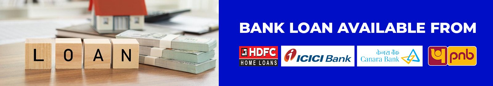 Bank Loan Available from HDFC, ICICI, Canara Bank, PNB